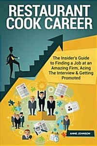 Restaurant Cook Career (Special Edition): The Insiders Guide to Finding a Job at an Amazing Firm, Acing the Interview & Getting Promoted (Paperback)