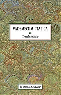 Vademecum Italica: Travels in Italy Volume 1 (Paperback)