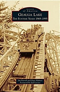 Geauga Lake: The Funtime Years 1969-1995 (Hardcover)