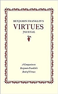 Benjamin Franklins Virtues Journal: A Companion to Benjamin Franklins Book of Virtues (Paperback)