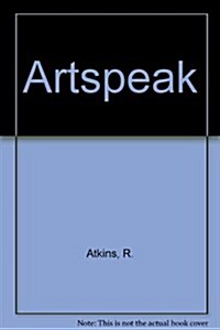 Artspeak: A Guide to Contemporary Ideas, Movements, and Buzzwords (Hardcover)