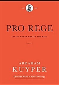 Pro Rege (Volume 1): Living Under Christ the King (Hardcover)