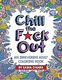 Chill the F*ck Out: An Irreverent Adult Coloring Book (Paperback)
