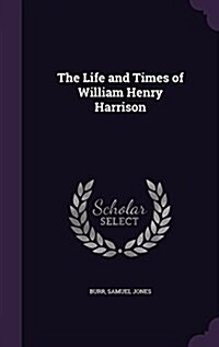 The Life and Times of William Henry Harrison (Hardcover)