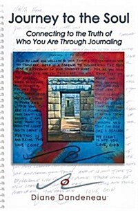 Journey to the Soul: Connecting to the Truth of Who You Are Through Journaling (Paperback)