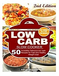 Low Carb Slow Cooker Recipes!: 50 Incredibly Delicious Low Carb Recipes for Fast and Healthy Weight Loss! (Paperback)