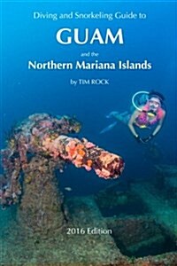 Diving & Snorkeling Guide to Guam and the Northern Mariana Islands 2016 (Paperback)