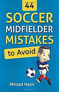 44 Soccer Midfielder Mistakes to Avoid (Paperback)