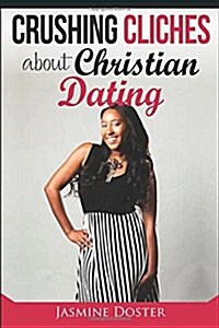 Crushing Cliches about Christian Dating: Encouragement for Singles (Paperback)