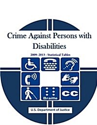 Crime Against Persons with Disabilities 2009-2013 - Statistical Tables (Paperback)