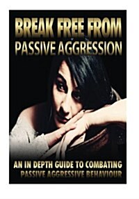 Break Free from Passive Aggression (Paperback)