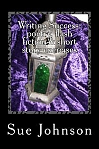Writing Success: Poetry, Flash Fiction & Short Story Exercises (Paperback)