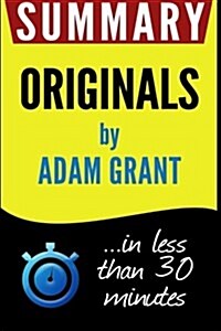 Summary: Originals: How Non-Conformists Move the World: In Less Than 30 Minutes (Paperback)