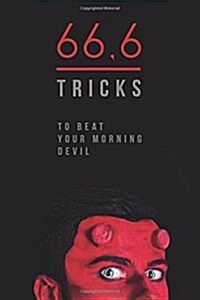 66,6 Tricks to Beat Your Morning Devil: Easy Tricks and Techniques to Wake Up on Time. (Paperback)