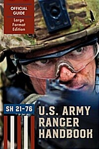 Ranger Handbook (Large Format Edition): The Official U.S. Army Ranger Handbook Sh21-76, Revised February 2011 (Paperback, Reprint)