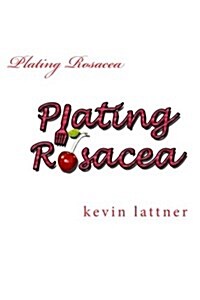 Plating Rosacea: A Cookbook for People with Rosacea to Have You Looking and Feeling Great! (Paperback)