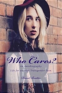 Who Cares?: Life for an Irish Transgender Teen. (Paperback)