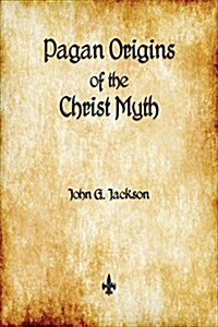 Pagan Origins of the Christ Myth (Paperback)