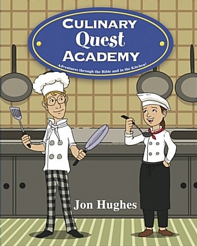 Culinary Quest Academy: Adventures Through the Bible and in the Kitchen! (Paperback)
