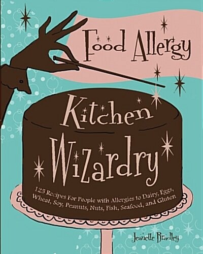 Food Allergy Kitchen Wizardry: 125 Recipes for People with Allergies to Dairy, Eggs, Wheat, Soy, Peanuts, Nuts, Fish, Seafood, and Gluten (Paperback)