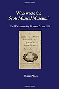 Who Wrote the Scots Musical Museum?: Challenging Editorial Practice in the Presence of Authorial Absence (Paperback)