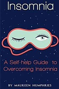Insomnia: A Self Help Guide to Overcoming Insomnia (Paperback)