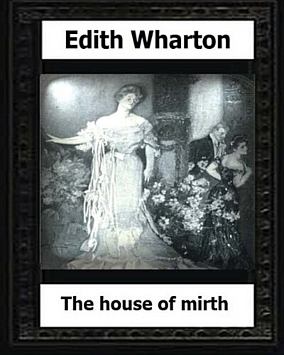 The House of Mirth (1905) by: Edith Wharton (Paperback)