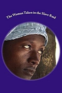 The Woman Taken in the Slave Raid: Women on Their Knees (Paperback)