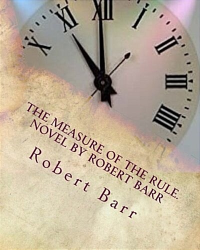 The Measure of the Rule.Novel by Robert Barr (Paperback)