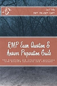 Rmp Exam Question & Answer Preparation Guide: 300 Knowledge and Situational Questions with Detailed Solutions and Rationale (Paperback)