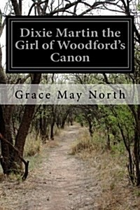 Dixie Martin the Girl of Woodfords Canon (Paperback)