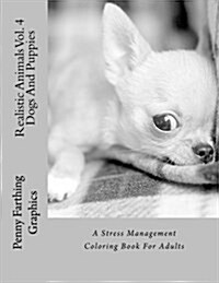 Realistic Animals Vol. 4 - Dogs and Puppies: A Stress Management Coloring Book for Adults (Paperback)