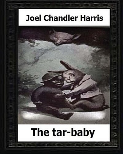 The Tar-Baby (1904) by: Joel Chandler Harris (Paperback)