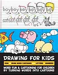 Drawing for Kids How to Draw Word Cartoons with Letters & Numbers: Word Fun & Cartooning for Children by Turning Words Into Cartoons (Paperback)