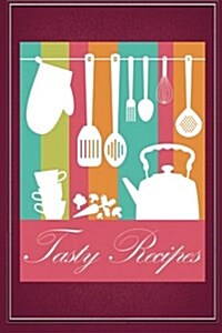Tasty Recipes: A Recipe Journal That Records Your Ideal Taste (Paperback)