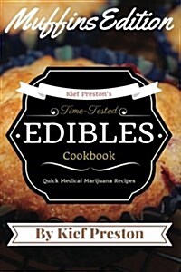 Kief Prestons Time-Tested Edibles Cookbook: Medical Marijuana Recipes Muffins Edition (Paperback)