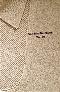 Your Mini Notebook! Vol. 10: A Perfect Sized Planner, Journal, Notebook And/Or Diary (Paperback)