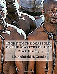 Right on the Scaffold, or the Martyrs of 1822 (Paperback)