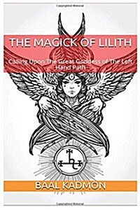 The Magick of Lilith: Calling Upon the Goddess of the Left Hand Path (Paperback)