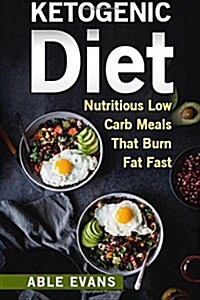 The Ketogenic Diet: The 50 Best Low Carb Recipes That Burn Fat Fast Plus One Full Month Meal Plan (Paperback)