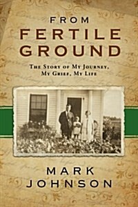 From Fertile Ground: The Story of My Journey, My Grief, My Life (Paperback)