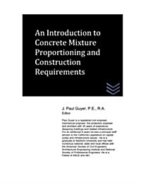 An Introduction to Concrete Mixture Proportioning and Construction Requirements (Paperback)