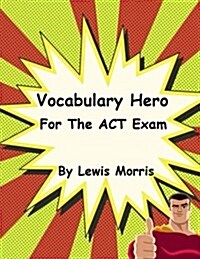 Vocabulary Hero for the ACT Exam (Paperback)