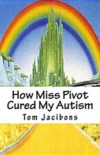 How Miss Pivot Cured My Autism (Paperback)