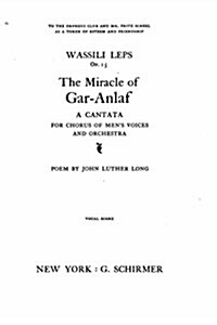 The Miracle of Gar-Anlaf, a Cantata for Chorus of Mens Voices and Orchestra (Paperback)