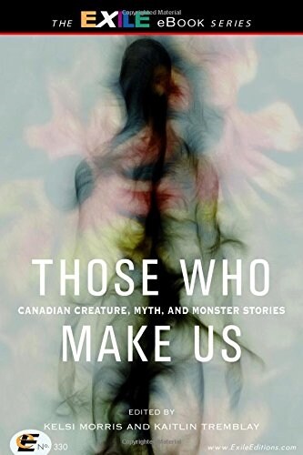Those Who Make Us: Canadian Creature, Myth, and Monster Stories (Paperback)