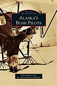 Alaskas Bush Pilots (Hardcover)