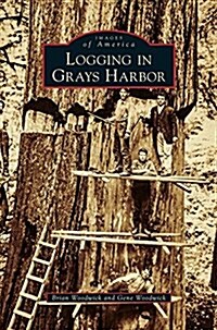 Logging in Grays Harbor (Hardcover)