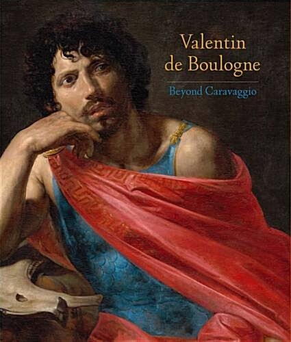 Valentin de Boulogne: Beyond Caravaggio (Hardcover)