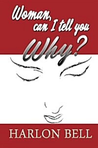 Woman, Can I Tell You Why? (Paperback)